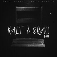 Kalt & Grau - Lgm