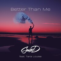 Better Than Me - Sam D, Tara Louise