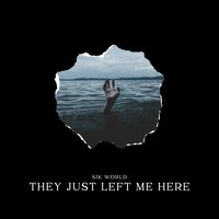 They Just Left Me Here - Sik World