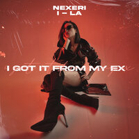 I Got It From My Ex - Nexeri, i-La