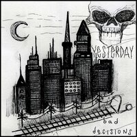 bad decisions - Yesterday