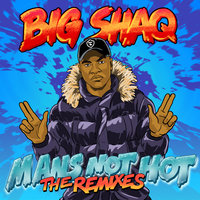 Man's Not Hot - Big Shaq, Kempi, The Blockparty
