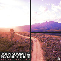 Better Than This - Parachute Youth, John Summit