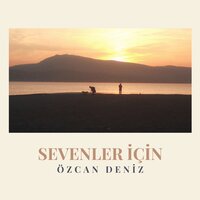 Sevenler İçin - Özcan Deniz