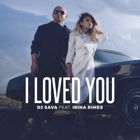 I Loved You - Dj Sava, Irina Rimes, Denis First
