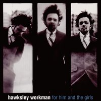 Don't Be Crushed - Hawksley Workman