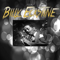Fools Rush In (Where Angels Fear To Tread) - Billy Eckstine