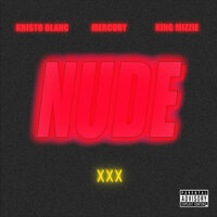 NUDE - Kristo Blanc, Mercury, King Mizzie
