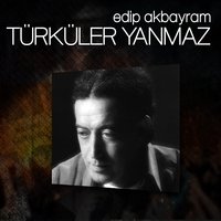 Çıksam Issız Dağlara - Edip Akbayram