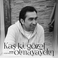 Kaş Ki, Gözəl Olmayaydın - Elton Hüseynəliyev