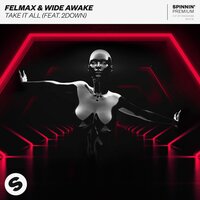 Take It All - WiDE Awake, FelMax, 2Down