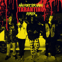 Tarantino - Derek, Lucas Spike, Não pode Ser Nada