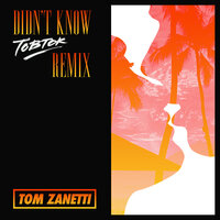 Didn't Know - Tom Zanetti, Tobtok