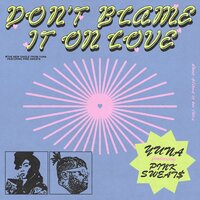 Don't Blame It On Love - YuNa, Pink Sweat$