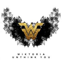 Unthink You - Wiktoria