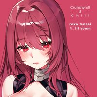 Crunchyroll & Chill - Lil Boom