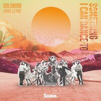 Something I Can Dance To - Goldbird, Anna Leyne