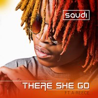 There She Go - Saudi, A-Reece