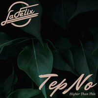Higher Than This - Tep No, La Felix