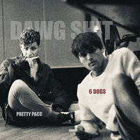 Dawg Shit - 6 Dogs, Pretty Pacc