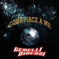 Come Piace A Me - Gemelli Diversi