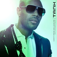 I Can't Make You Love Me - Tank, John Dahlback