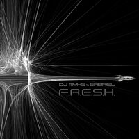 F.R.E.S.H. - Gabriel, Dj Myke