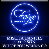 Where You Wanna Go - Mischa Daniels, J-Son, Nicky Romero