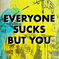 Everyone Sucks But You - Matt and Kim, K.Flay