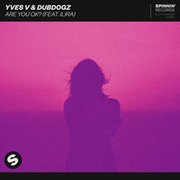 Are You OK? - Yves V, Dubdogz, ILIRA