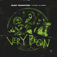 Very Begin - Guap Tarantino, Future, Lil Wookie