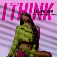 I Think I Love Him - Antonia, Moses, EMR3YGUL