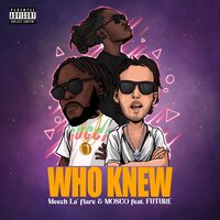 Who Knew - Meech La'flare, Mosco, Future