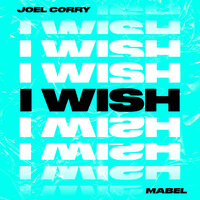 I Wish - Joel Corry, Mabel