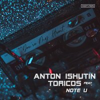 You're My Heart - Anton Ishutin, Toricos, Note U