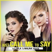 Just Call Me to Say - Dj Layla, Malina Tanase