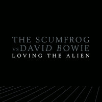 Loving the Alien - David Bowie, The Scumfrog