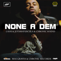 None a Dem - Jotamayúscula, Lasai, Chronic Sound