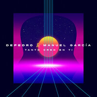 Tanto creo en ti - Depedro, Manuel García