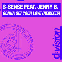 Gonna Get Your Love - S-SENSE, Alle Benassi, Jenny B