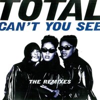 Can't You See - Total, The Notorious B.I.G.