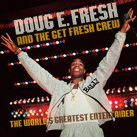 Ev'ry Body Got 2 Get Some - Doug E. Fresh, Doug E. Fresh & The Get Fresh Crew