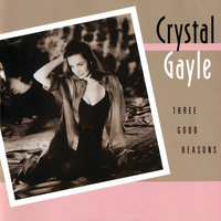 Three Good Reasons - Crystal Gayle