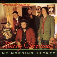 Xmas Time is Here Again - My Morning Jacket