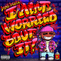 I AIN'T WORRIED BOUT IT - Duke Deuce
