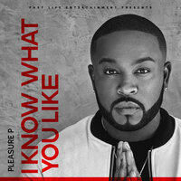 I Know What You Like - Pleasure P