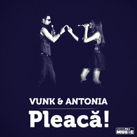 Pleacă - Vunk, Antonia