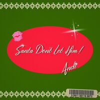 Santa Don't Let Him - Andi