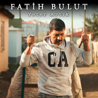 Yeter Artık - Fatih Bulut