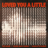 Loved You A Little - The Maine, Taking Back Sunday, Charlotte Sands